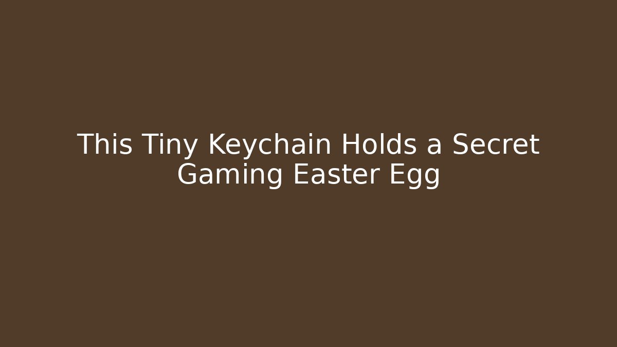 This Tiny Keychain Holds a Secret Gaming Easter Egg