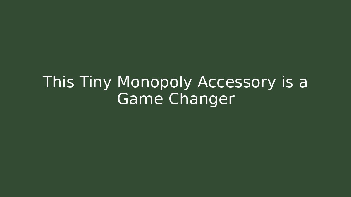 This Tiny Monopoly Accessory is a Game Changer