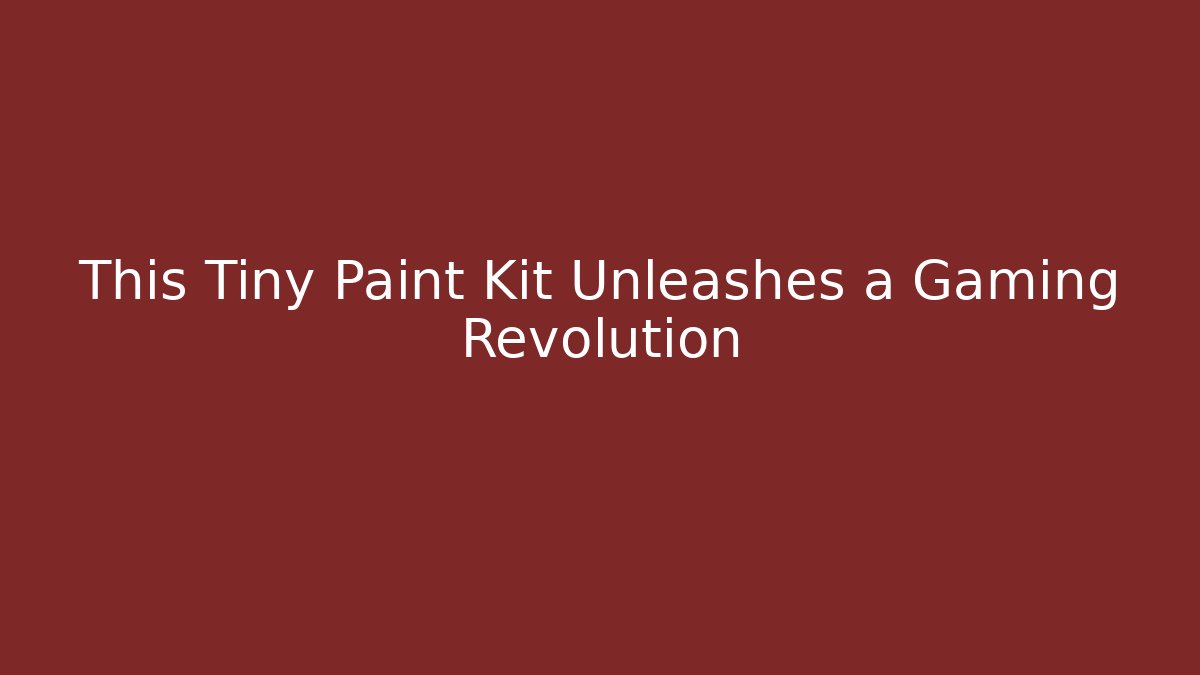 This Tiny Paint Kit Unleashes a Gaming Revolution