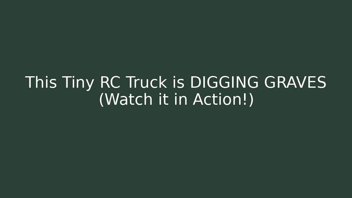 This Tiny RC Truck is DIGGING GRAVES (Watch it in Action!) - Critter Realm