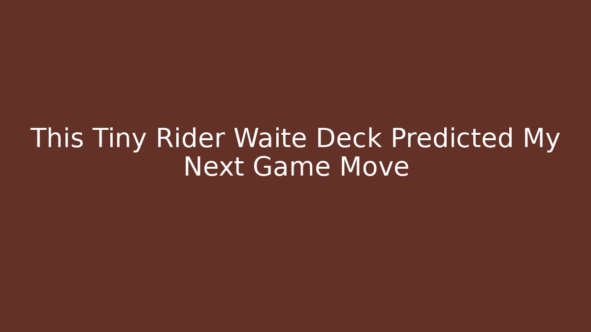 This Tiny Rider Waite Deck Predicted My Next Game Move