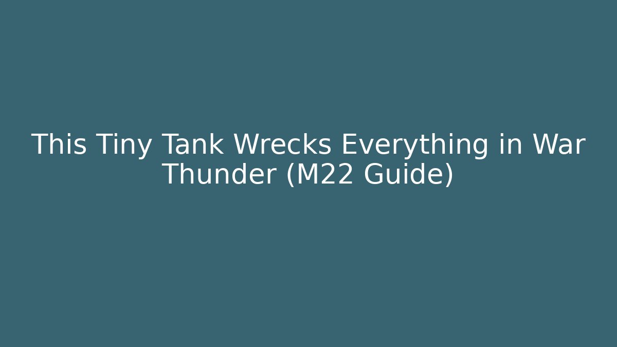 This Tiny Tank Wrecks Everything in War Thunder (M22 Guide)
