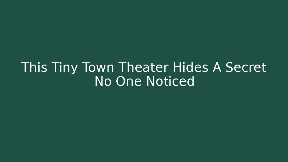 This Tiny Town Theater Hides A Secret No One Noticed