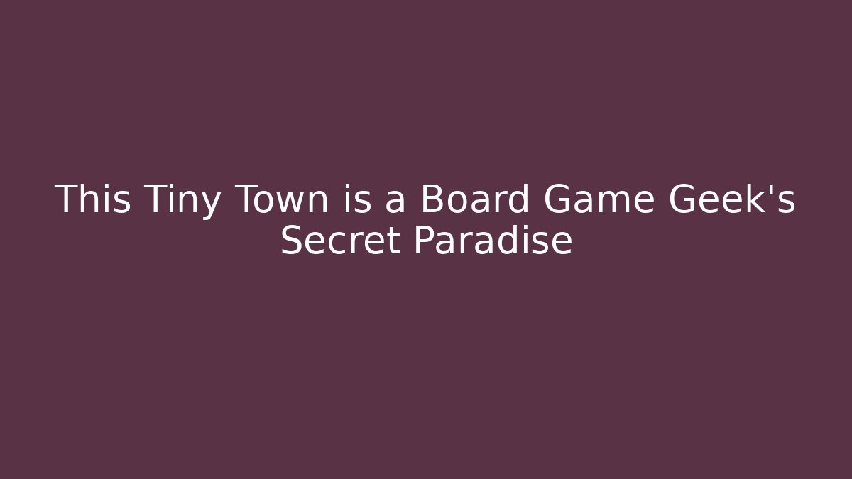 This Tiny Town is a Board Game Geek's Secret Paradise