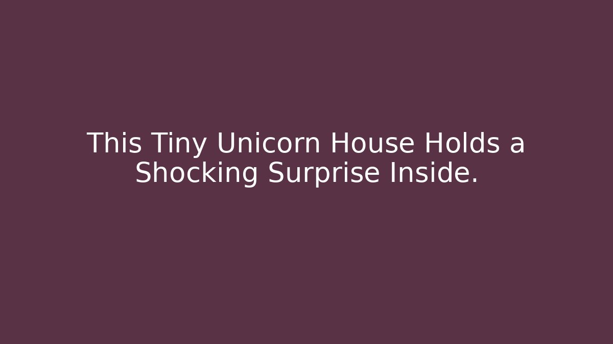 This Tiny Unicorn House Holds a Shocking Surprise Inside.