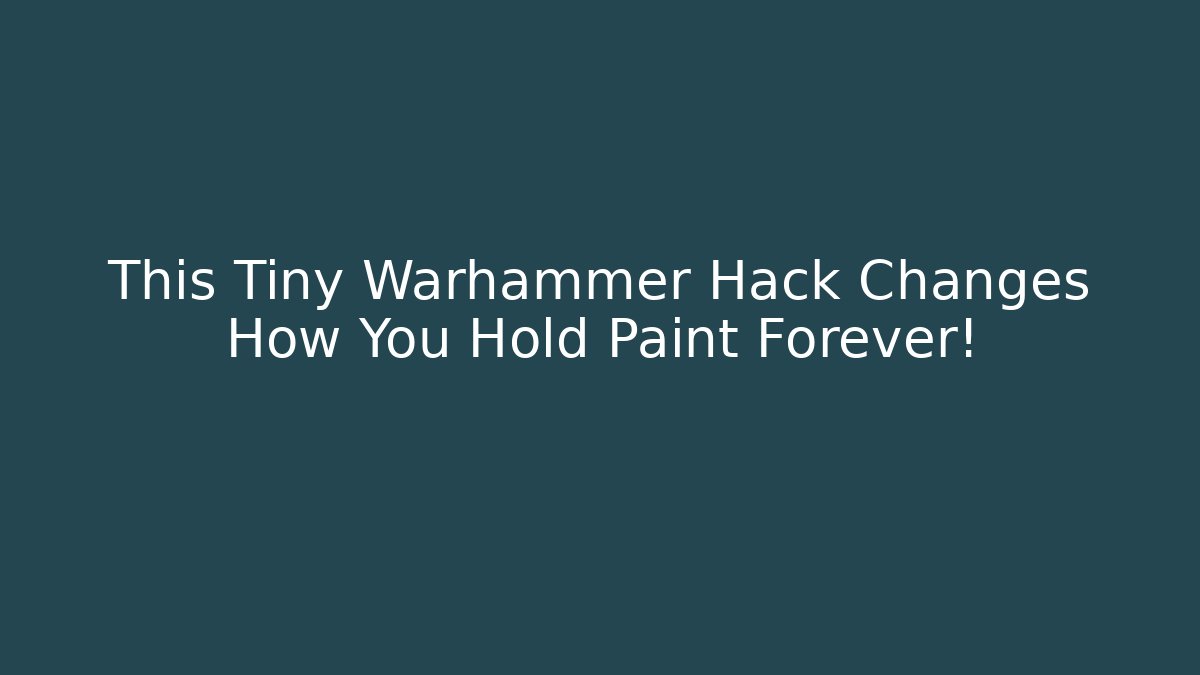 This Tiny Warhammer Hack Changes How You Hold Paint Forever!