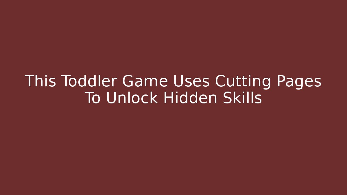 This Toddler Game Uses Cutting Pages To Unlock Hidden Skills
