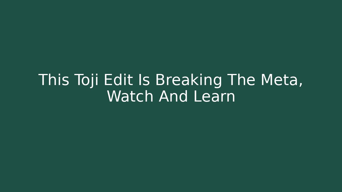 This Toji Edit Is Breaking The Meta, Watch And Learn