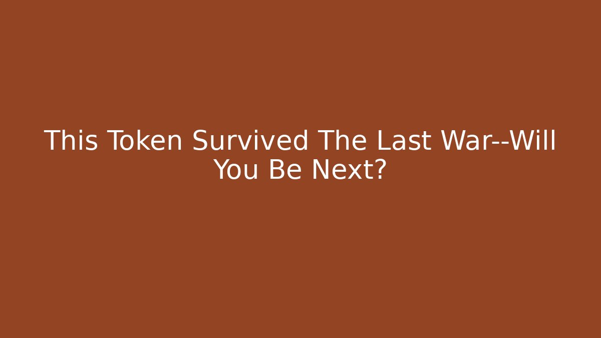 This Token Survived The Last War—Will You Be Next?