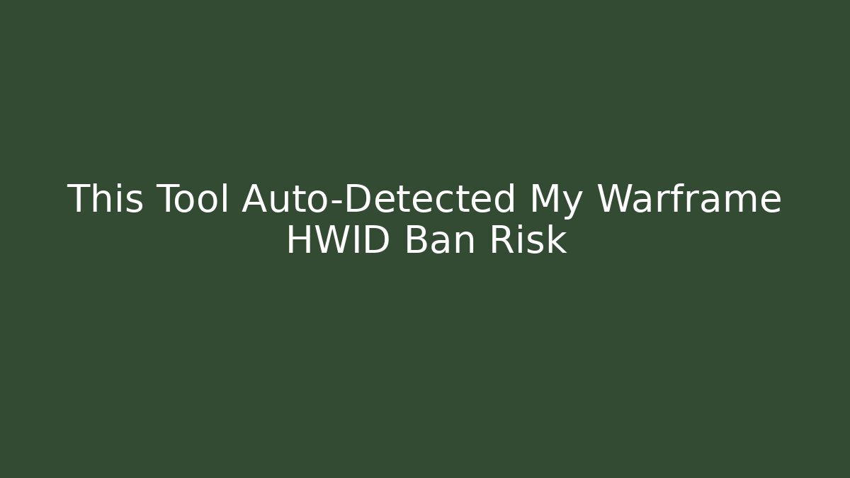 This Tool Auto-Detected My Warframe HWID Ban Risk