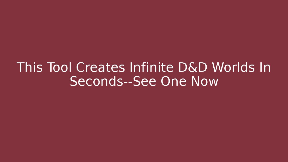 This Tool Creates Infinite D&D Worlds In Seconds—See One Now