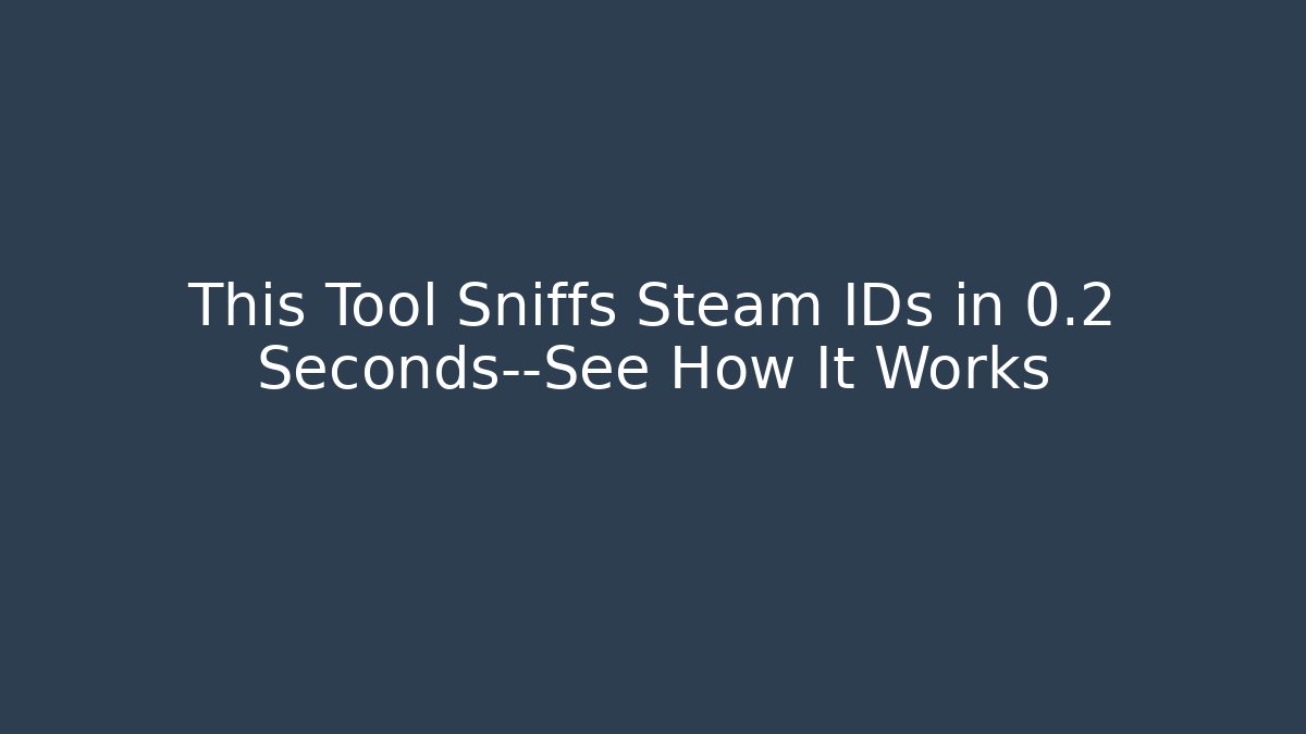 This Tool Sniffs Steam IDs in 0.2 Seconds—See How It Works