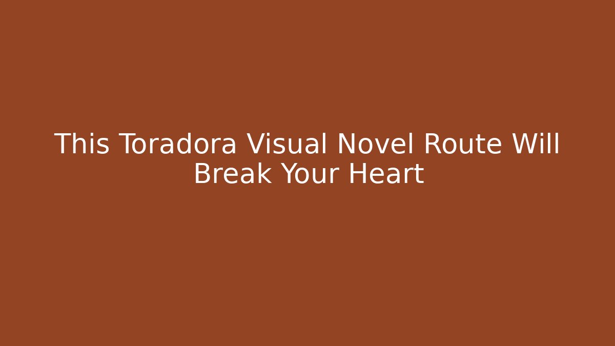 This Toradora Visual Novel Route Will Break Your Heart