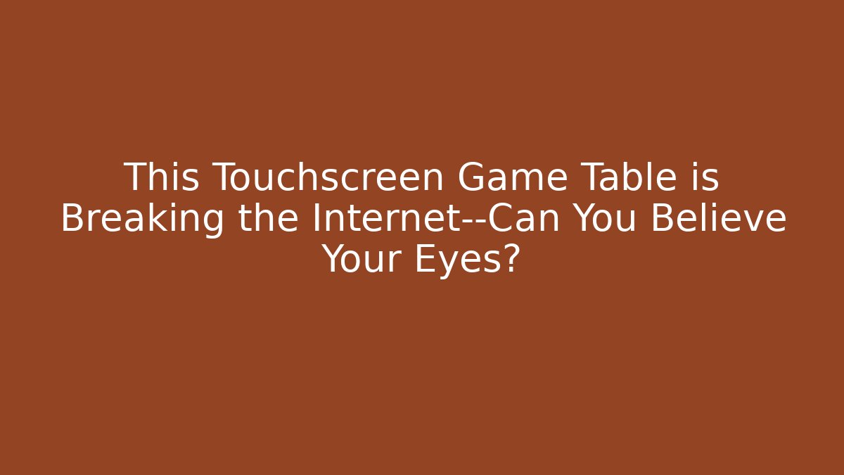This Touchscreen Game Table is Breaking the Internet—Can You Believe Your Eyes?