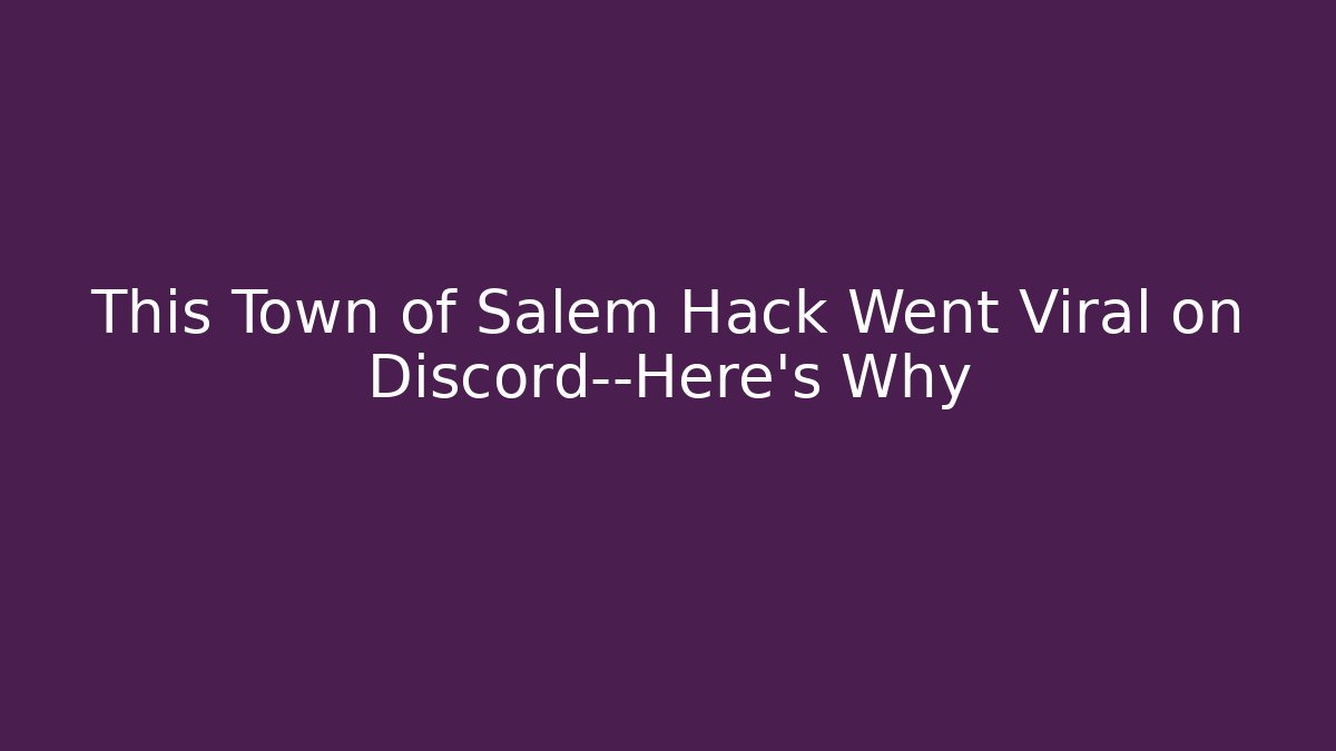 This Town of Salem Hack Went Viral on Discord—Here’s Why