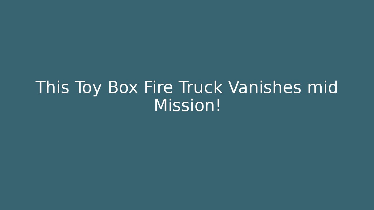 This Toy Box Fire Truck Vanishes mid Mission! - Critter Realm