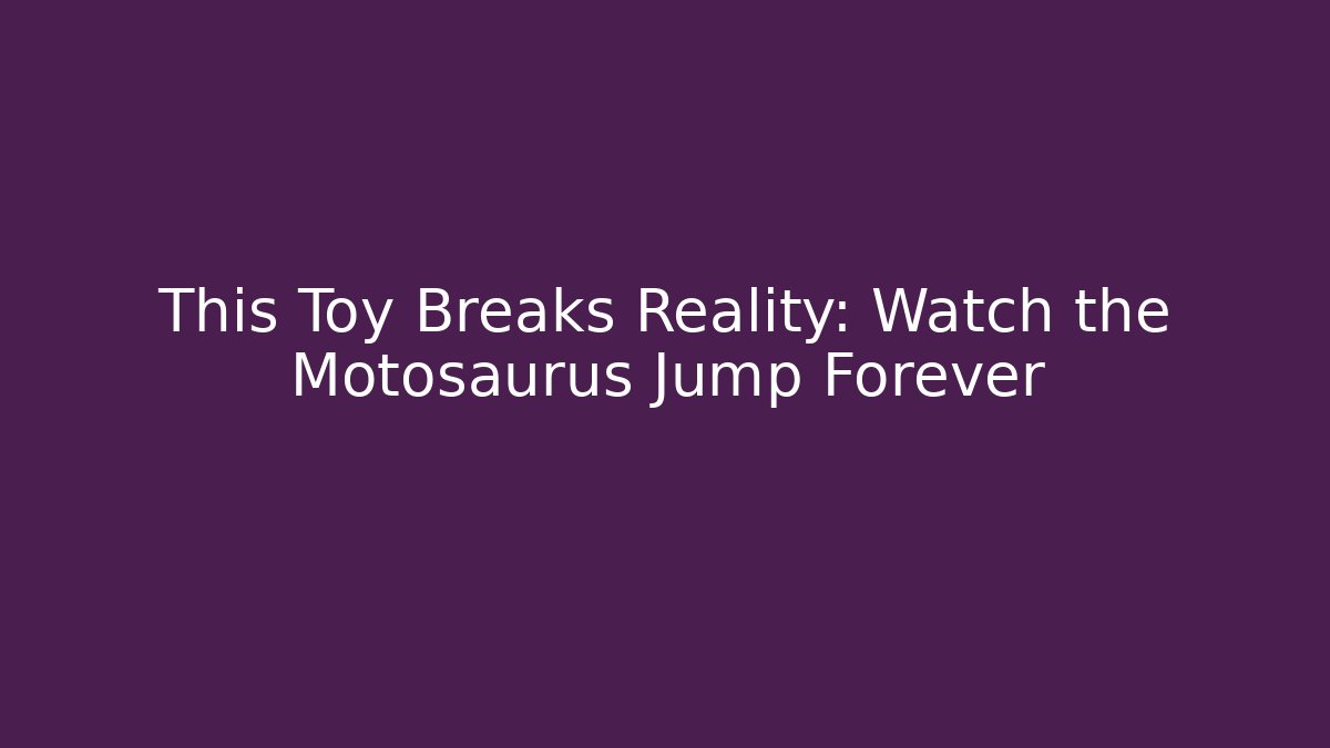This Toy Breaks Reality: Watch the Motosaurus Jump Forever