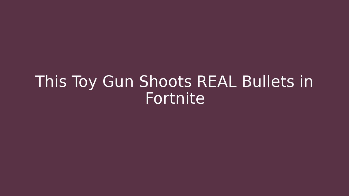 This Toy Gun Shoots REAL Bullets in Fortnite