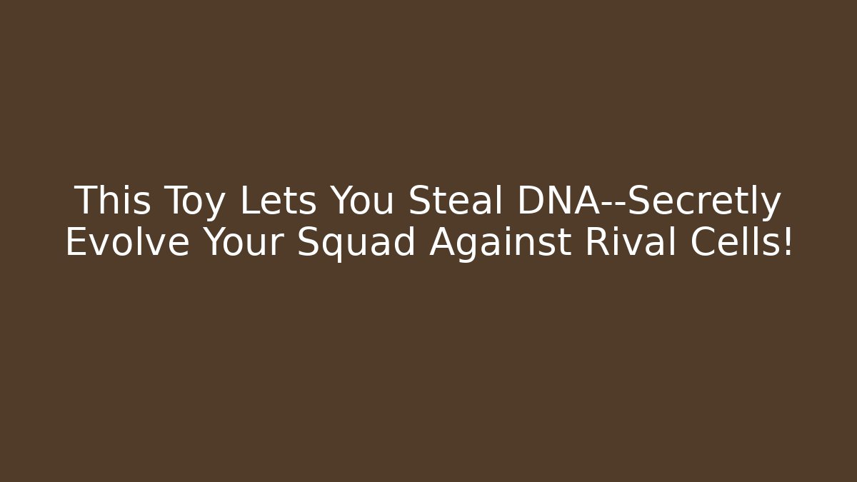 This Toy Lets You Steal DNA—Secretly Evolve Your Squad Against Rival Cells!