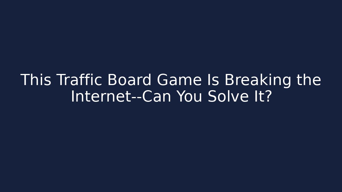 This Traffic Board Game Is Breaking the Internet—Can You Solve It? - Critter Realm