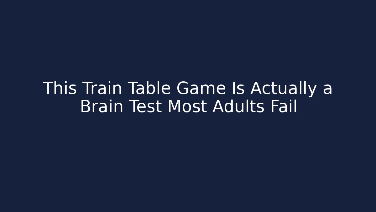 This Train Table Game Is Actually a Brain Test Most Adults Fail