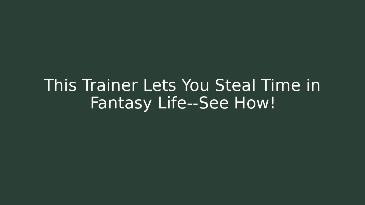 This Trainer Lets You Steal Time in Fantasy Life—See How!