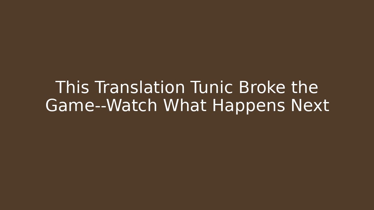 This Translation Tunic Broke the Game—Watch What Happens Next