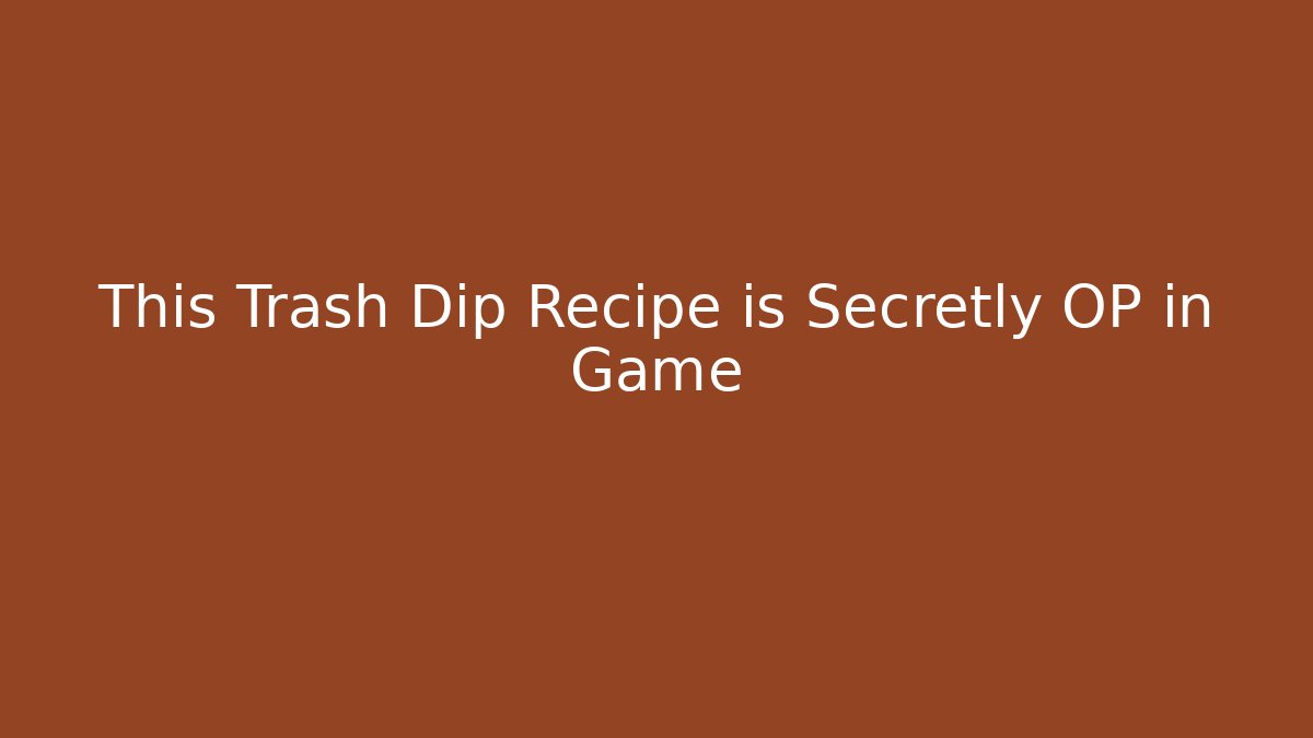 This Trash Dip Recipe is Secretly OP in Game
