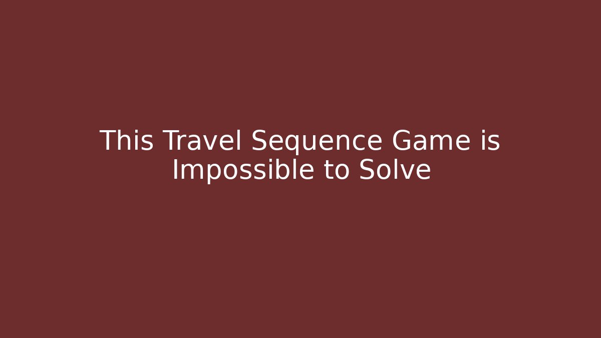 This Travel Sequence Game is Impossible to Solve - Critter Realm