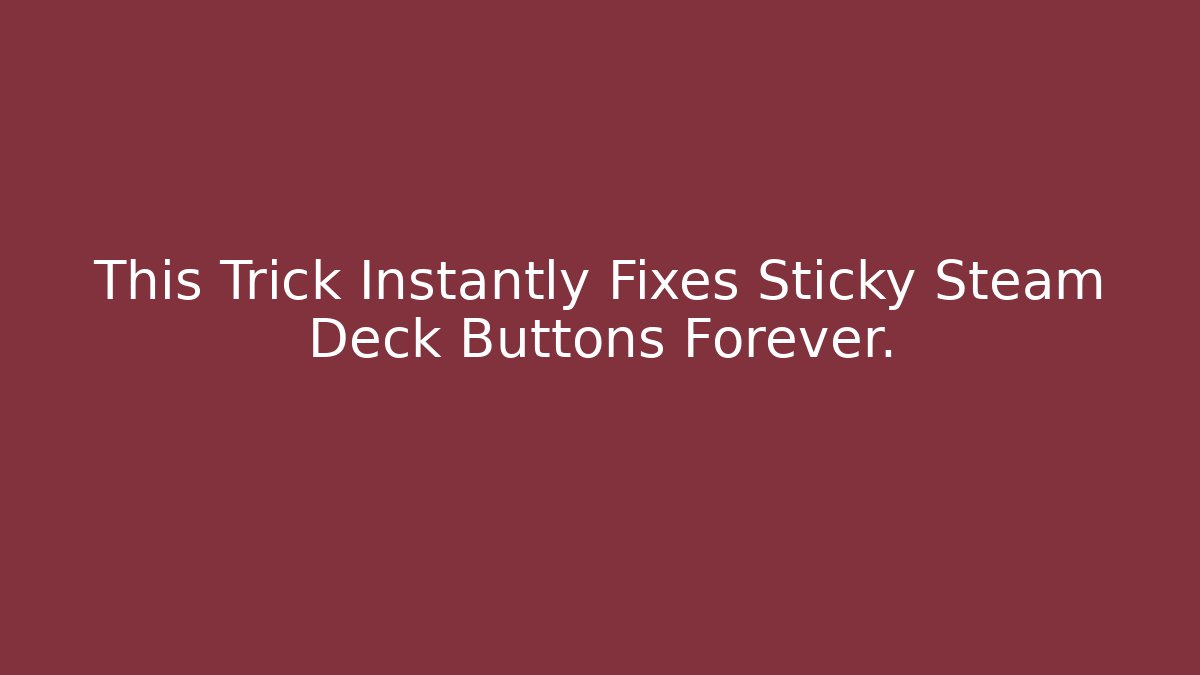 This Trick Instantly Fixes Sticky Steam Deck Buttons Forever. - Critter Realm