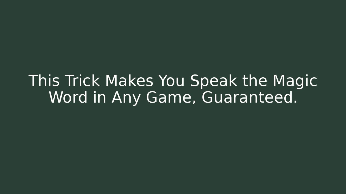 This Trick Makes You Speak the Magic Word in Any Game, Guaranteed.