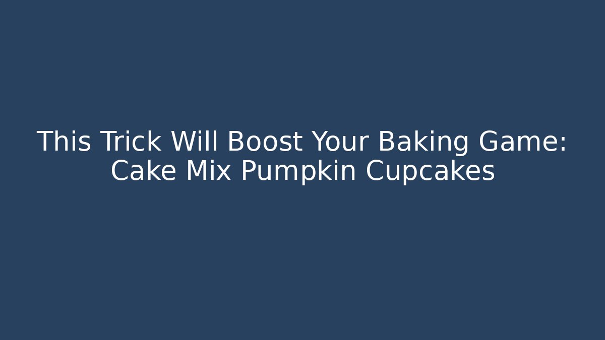 This Trick Will Boost Your Baking Game: Cake Mix Pumpkin Cupcakes - Critter Realm