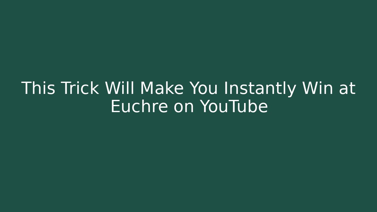 This Trick Will Make You Instantly Win at Euchre on YouTube