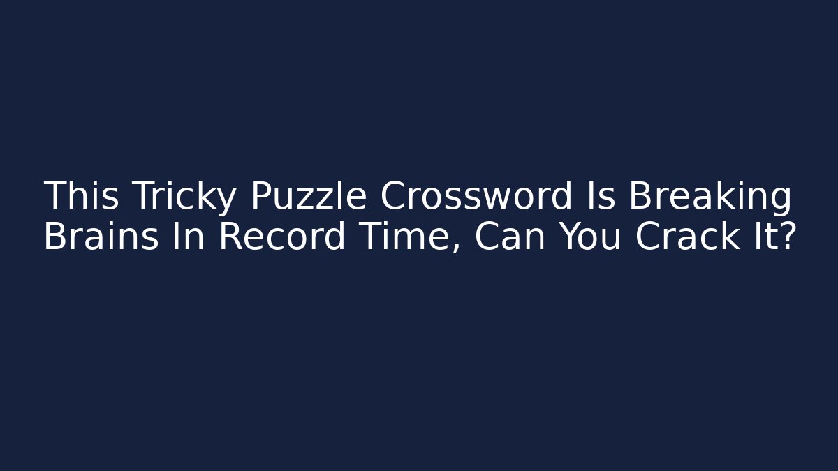 This Tricky Puzzle Crossword Is Breaking Brains In Record Time, Can You Crack It?