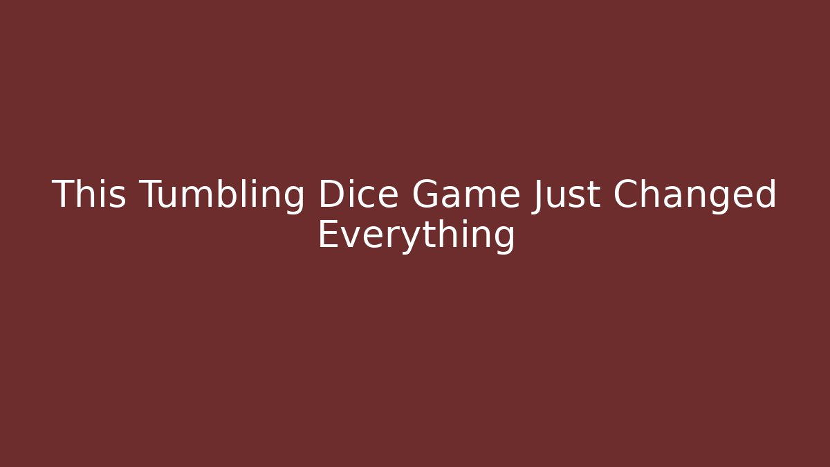 This Tumbling Dice Game Just Changed Everything