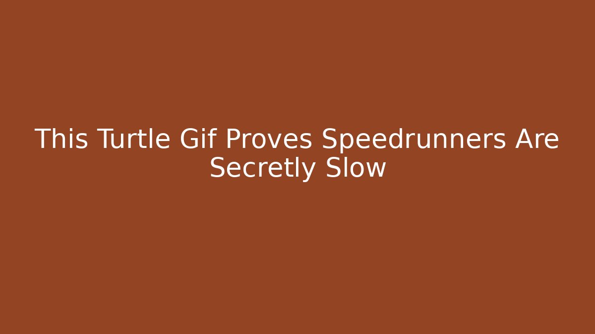 This Turtle Gif Proves Speedrunners Are Secretly Slow