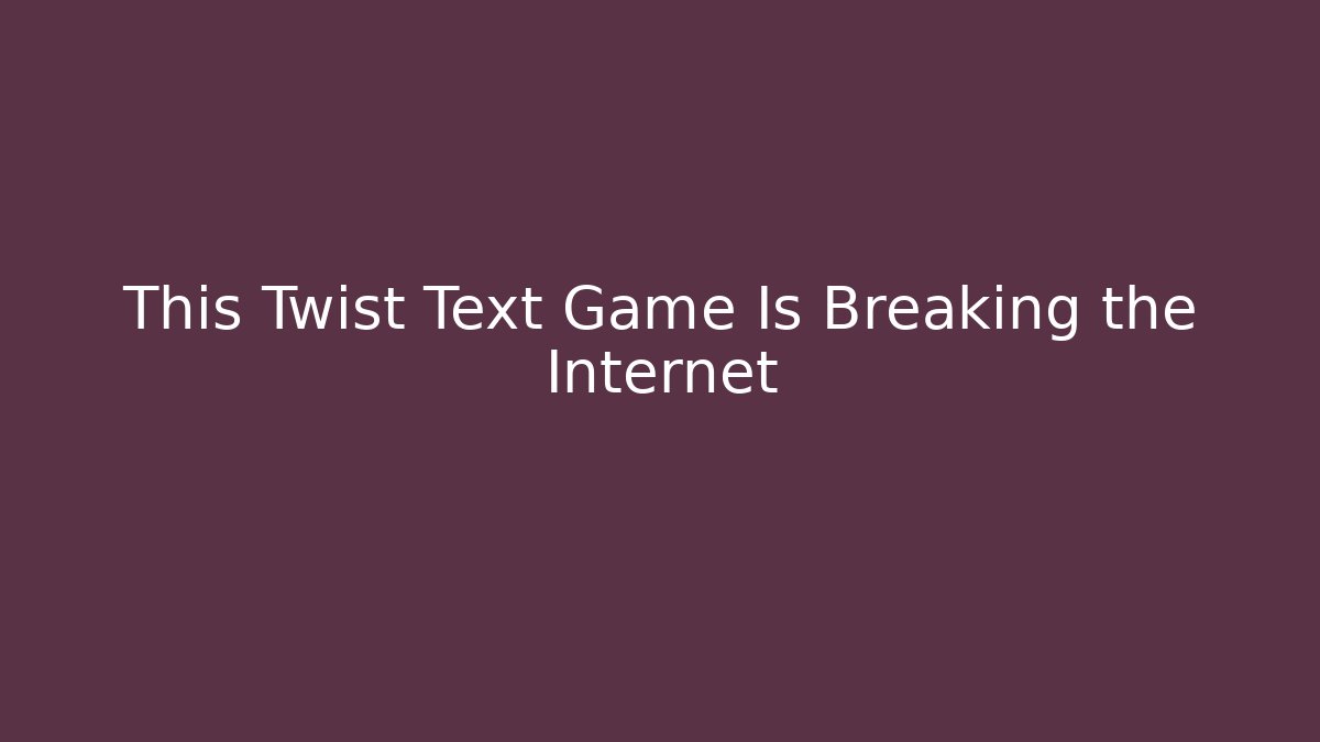 This Twist Text Game Is Breaking the Internet - Critter Realm