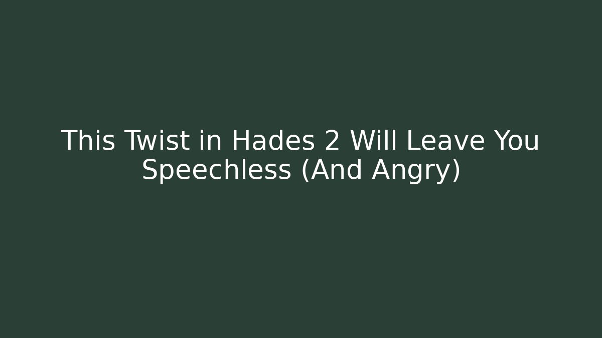 This Twist in Hades 2 Will Leave You Speechless (And Angry)