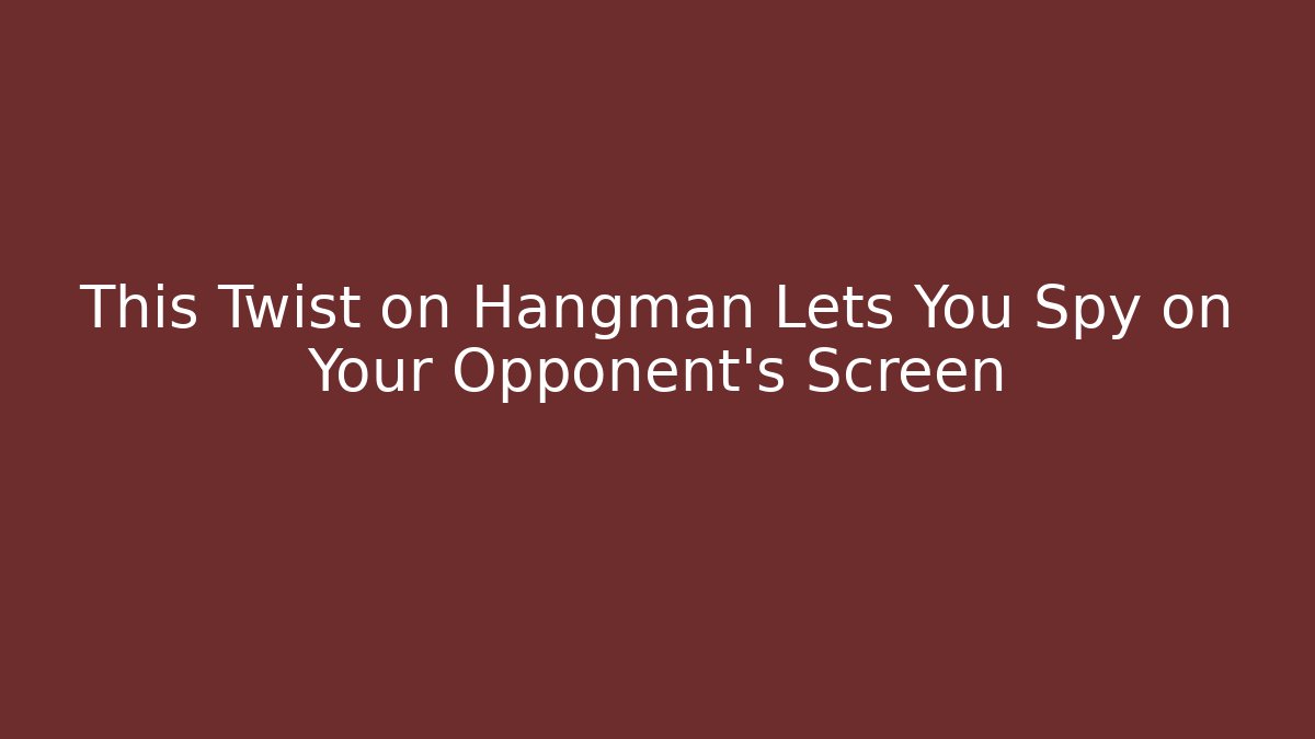 This Twist on Hangman Lets You Spy on Your Opponent's Screen - Critter Realm