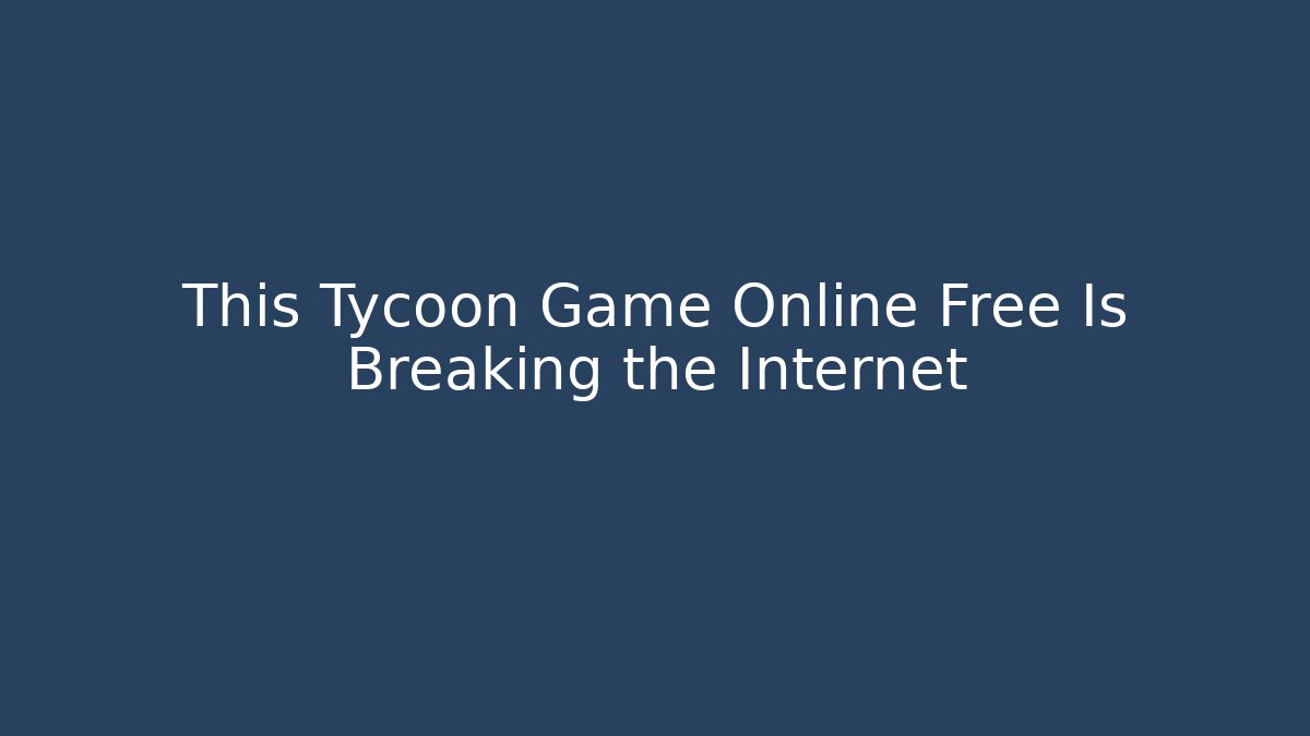 This Tycoon Game Online Free Is Breaking the Internet