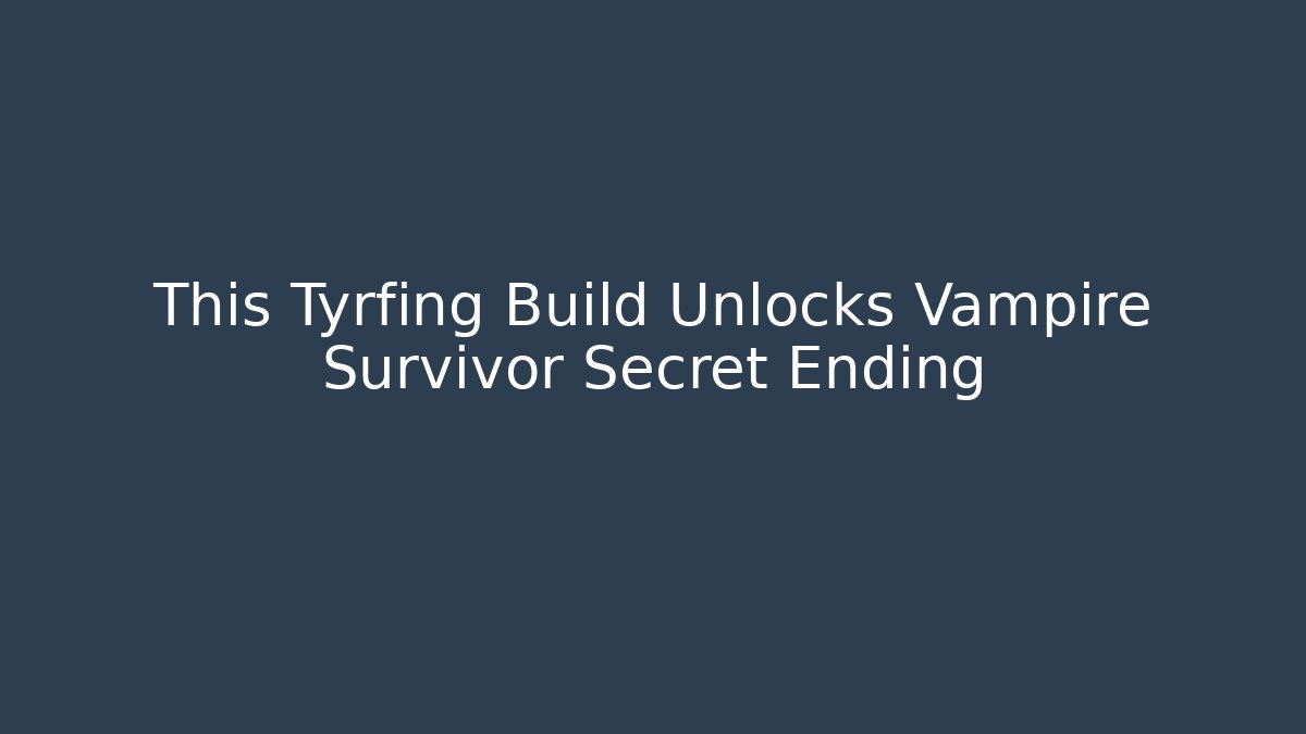 This Tyrfing Build Unlocks Vampire Survivor Secret Ending