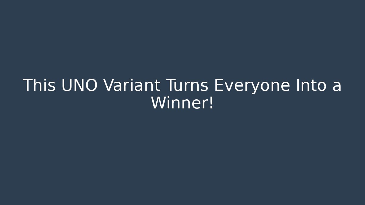 This UNO Variant Turns Everyone Into a Winner!