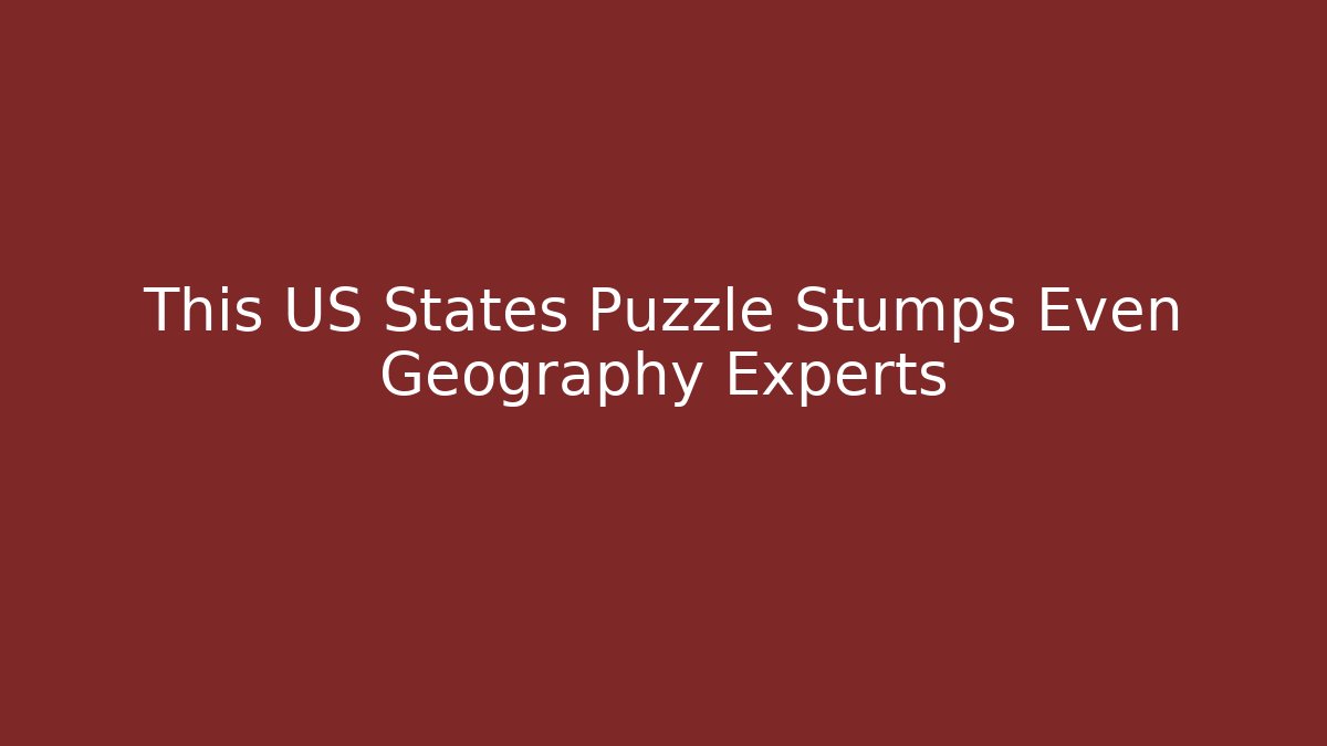 This US States Puzzle Stumps Even Geography Experts