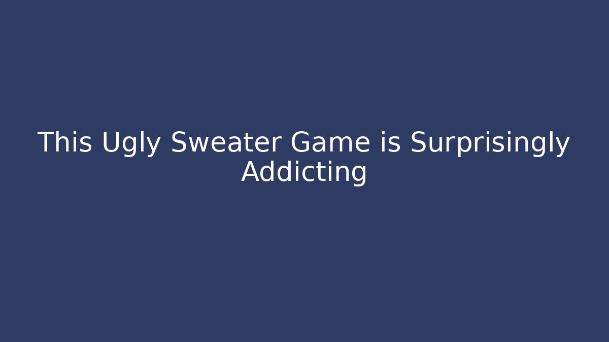 This Ugly Sweater Game is Surprisingly Addicting