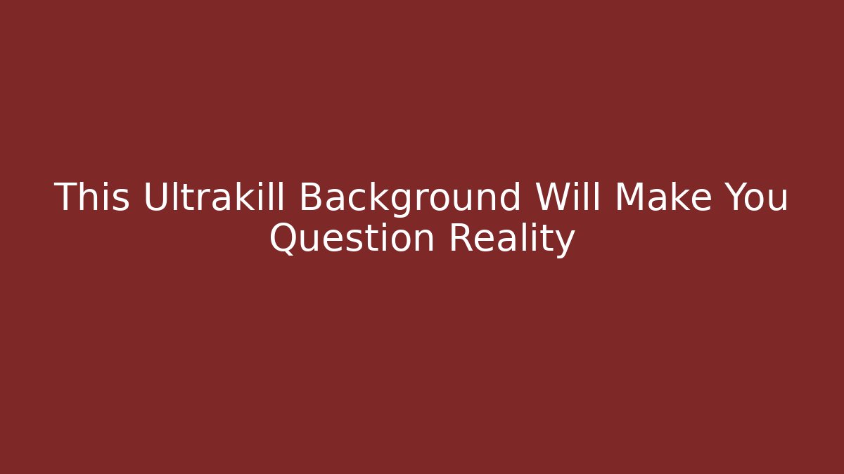 This Ultrakill Background Will Make You Question Reality