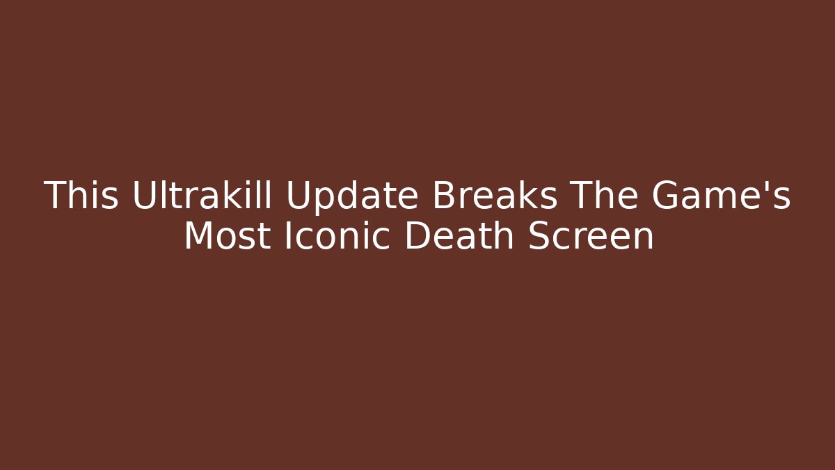 This Ultrakill Update Breaks The Game's Most Iconic Death Screen