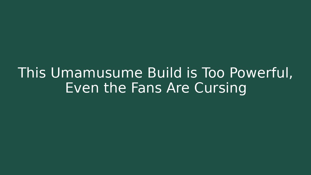 This Umamusume Build is Too Powerful, Even the Fans Are Cursing