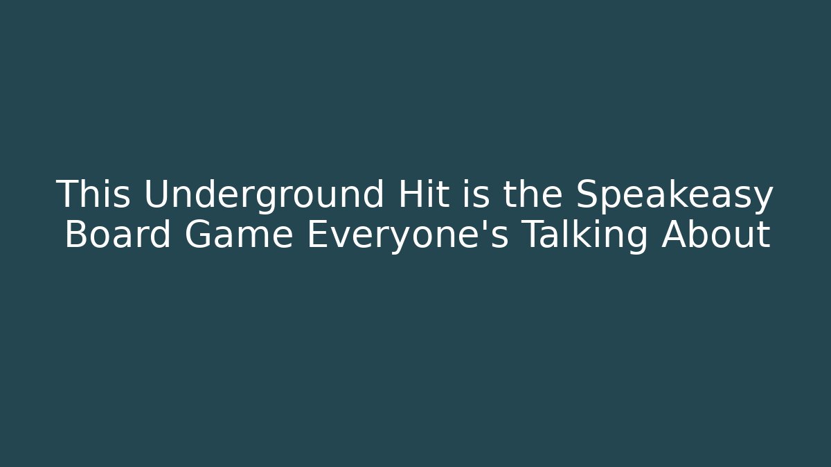 This Underground Hit is the Speakeasy Board Game Everyone’s Talking About