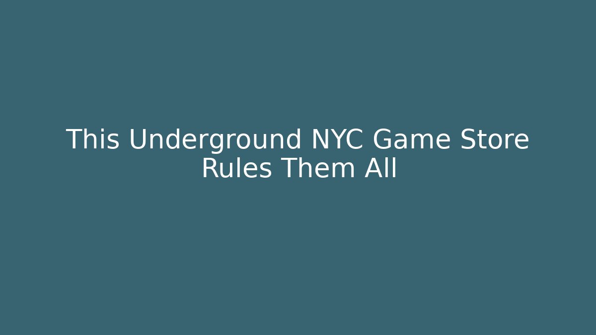 This Underground NYC Game Store Rules Them All