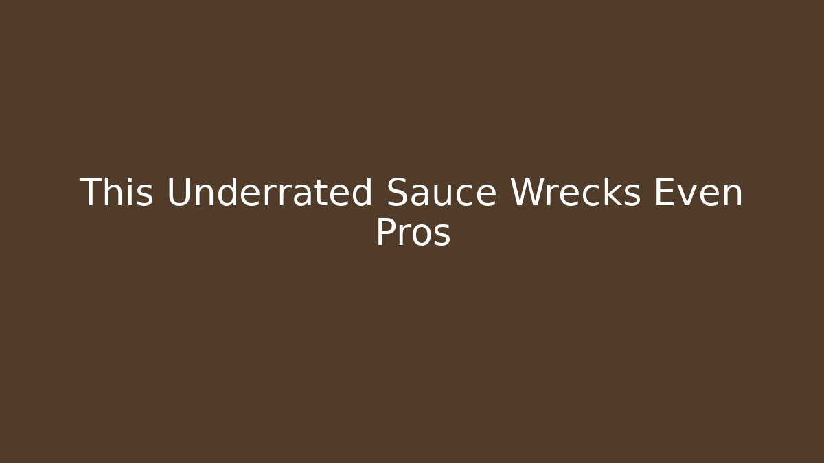 This Underrated Sauce Wrecks Even Pros